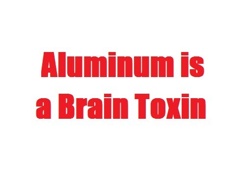 Aluminum is a Brain Toxin