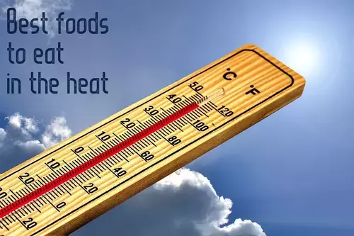 Best foods to eat in the heat