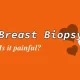 How Painful is a Breast Biopsy