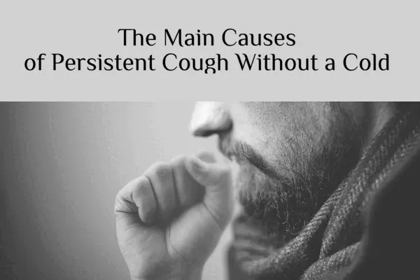 The Main Causes of Persistent Cough Without a Cold