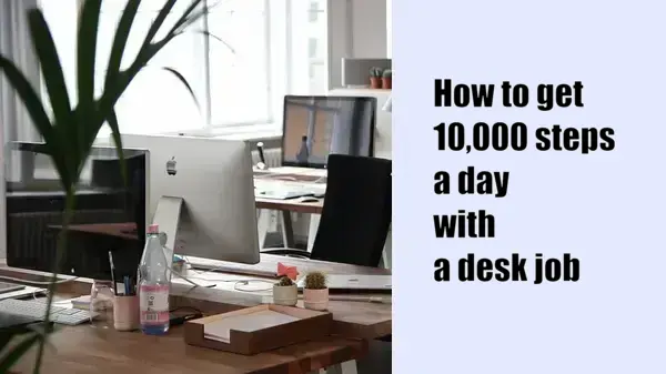 How to get 10000 steps a day with a desk job