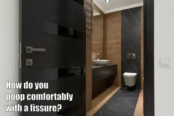 How do you poop comfortably with a fissure?