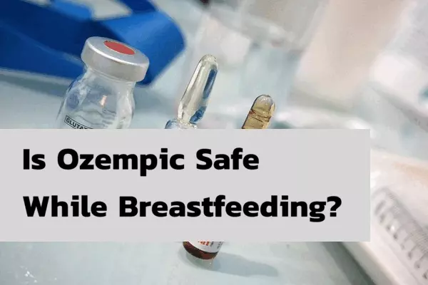 Is Ozempic Safe While Breastfeeding?
